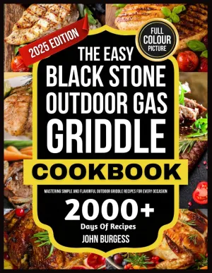 THE EASY BLACK STONE OUTDOOR GAS GRIDDLE COOKBOOK: Mastering Simple and Flavorful Outdoor Griddle Recipes for Every Occasion Paperback  Large Print, May 4, 2025